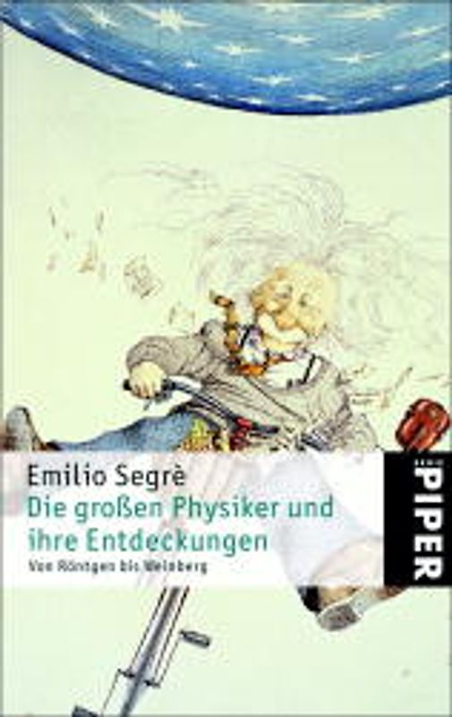 Die grossen Physiker und ihre Entdeckungen. Von Röntgen bis Weinberg