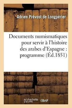 Documents Numismatiques Pour Servir À l'Histoire Des Arabes d'Espagne: Programme