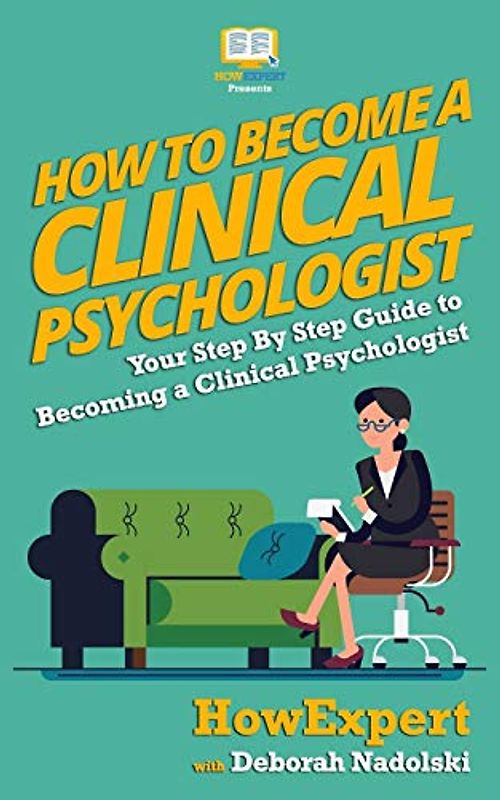 How To Become a Clinical Psychologist: Your Step-By-Step Guide To Becoming a Clinical Psychologist