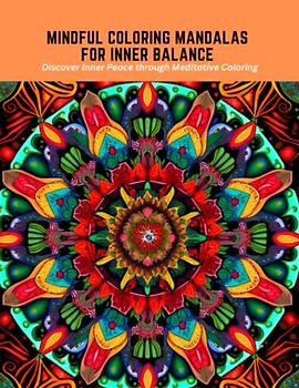 Mindful Coloring Mandalas for Inner Balance: Discover Inner Peace through Meditative Coloring