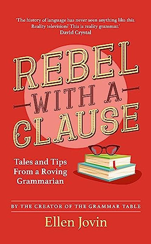 Rebel with a Clause: Tales and Tips from a Roving Grammarian