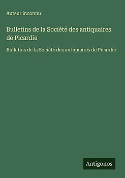 Bulletins de la Société des antiquaires de Picardie
