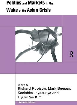 Politics and Markets in the Wake of the Asian Crisis