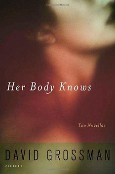 Her Body Knows: Two Novellas - Grossman, David
