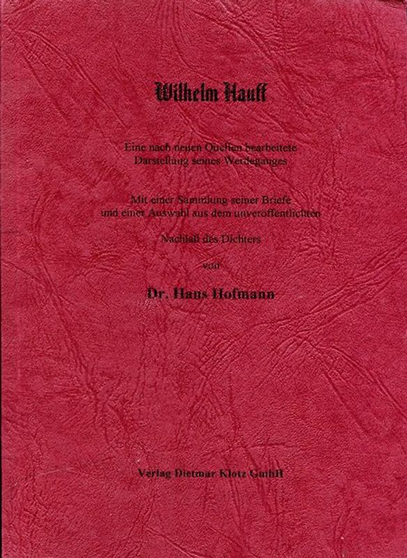 Wilhelm Hauff. Eine nach Quellen bearbeitete Darstellung seines Werdeganges.... / Wilhelm Hauff. Eine nach Quellen bearbeitete Darstellung seines Werdeganges....