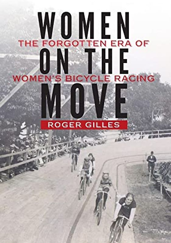 Women on the Move: The Forgotten Era of Women's Bicycle Racing