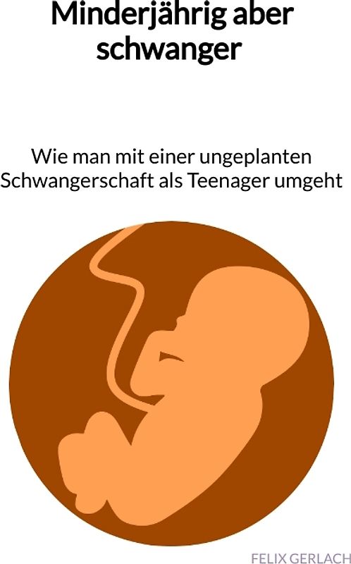 Minderjährig aber schwanger - Wie man mit einer ungeplanten Schwangerschaft als Teenanger umgeht