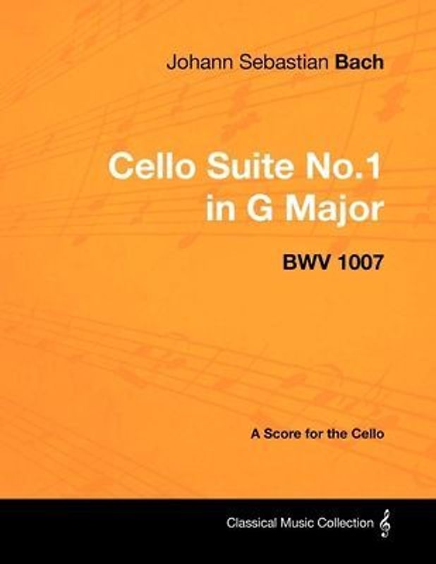 Johann Sebastian Bach - Cello Suite No.1 in G Major - BWV 1007 - A Score for the Cello