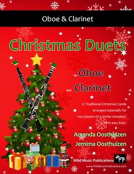 Christmas Duets for Oboe and Clarinet: 21 Traditional Christmas Carols arranged for equal oboe and clarinet in B flat players of intermediate standard