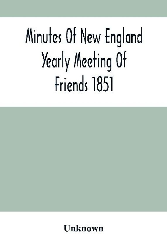 Minutes Of New England Yearly Meeting Of Friends 1851
