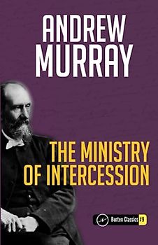 The Ministry of Intercession (Annotated) - Burten Classics #9