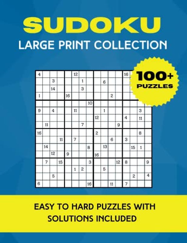 Sudoku Large Print Collection: The Big Book of 100+ 16x16 Sudoku Puzzles For Adults Ranging From Easy to Difficult