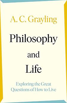 Philosophy and Life: Exploring the Great Questions of How to Live