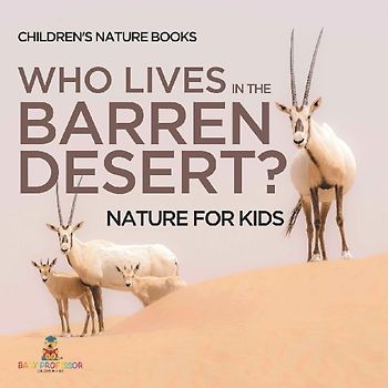 Who Lives In The Barren Desert? Nature for Kids | Children's Nature Books