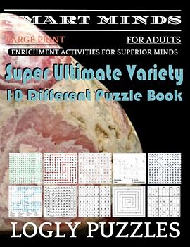 Smart Minds -Variety 10 Different Puzzle Book For Adults: Ultimate Variety Puzzles Large-Print Word Search, Word Maze .Word Spiral ,Word Angles, ... Crossword And Sudoku Easy , Medium And Hard