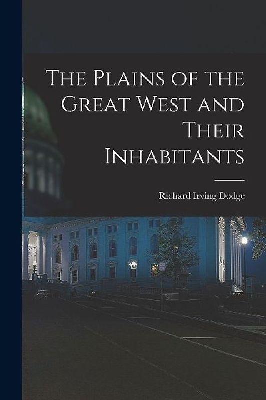The Plains of the Great West and Their Inhabitants
