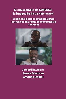 El intercambio JAMESES - la búsqueda de un hijo varón  Testimonio de Ex satanista y brujo africano de alto rango se encuentra con Jesús