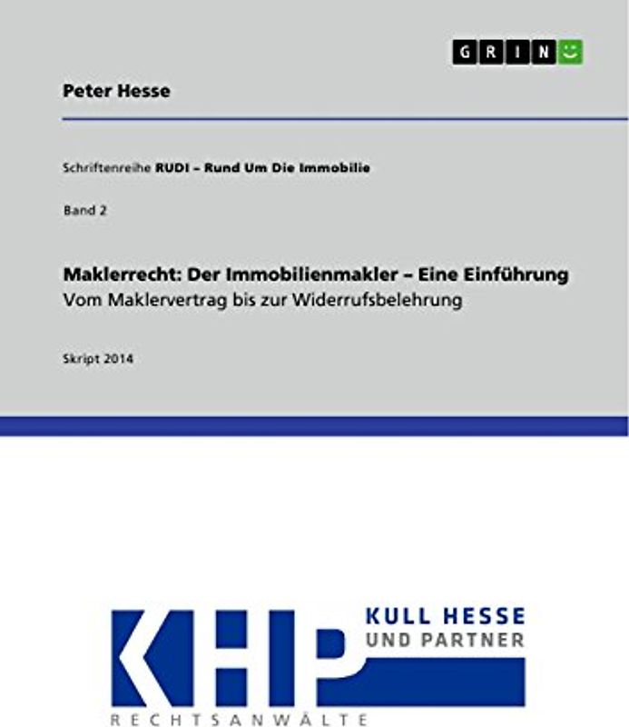 Maklerrecht: Der Immobilienmakler ¿ Eine Einführung. Vom Maklervertrag bis zur Widerrufsbelehrung: Schriftenreihe RUDI ¿ Rund Um Die Immobilie 2