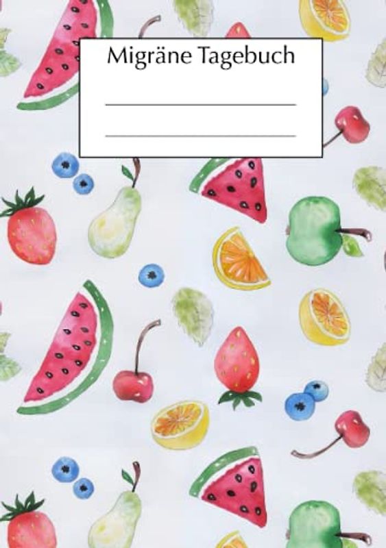 Migräne Tagebuch: Migräne- und Kopfschmerztagebuch, DIN A5, zum eintragen, Tabellenform, Früchte Cover