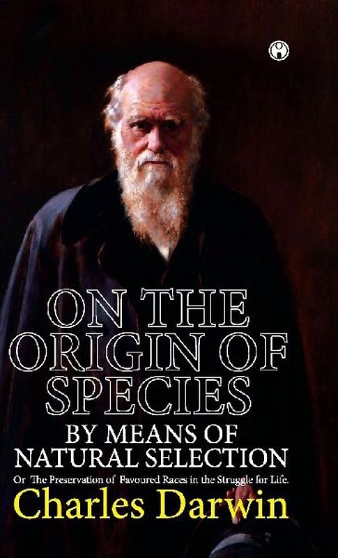 ON THE ORIGIN OF SPECIES. OR THE PRESERVATION OF FAVOURED RACES IN  THE STRUGGLE FOR LIFE.