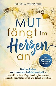 Mut fängt im Herzen an: Deine Reise zur inneren Zufriedenheit