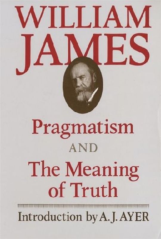 Pragmatism: A New Name for Some Old Ways of Thinking (Works of William James) - William James