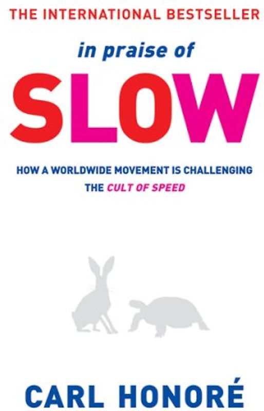 In Praise of Slow: How a Worldwide Movement Is Challenging the Cult of Speed