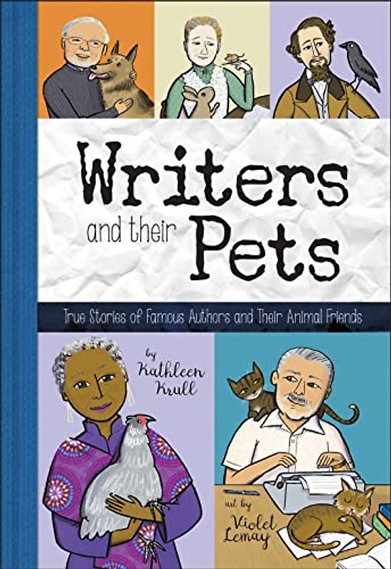 Writers and Their Pets: True Stories of Famous Artists and Their Animal Friends: True Stories of Famous Authors and Their Animal Friends