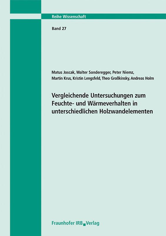 Vergleichende Untersuchungen zum Feuchte- und Wärmeverhalten in unterschiedlichen Holzwandelementen. Abschlussbericht