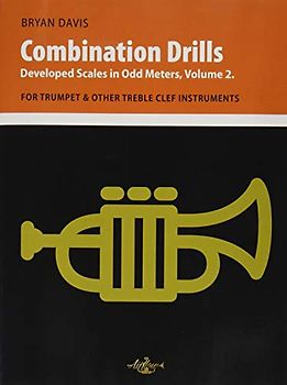Combination Drills: Developed Scales in Odd Meters, Volume 2. For Trumpet & Other Treble Clef Instruments