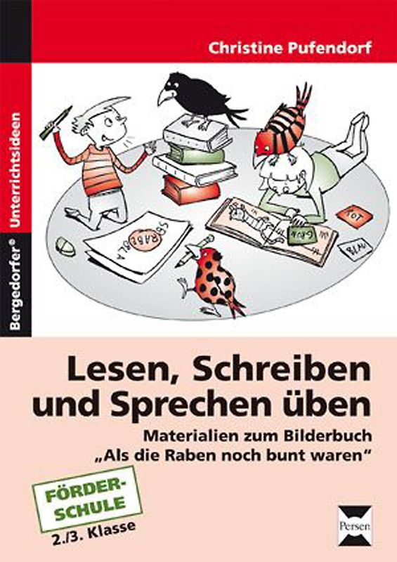 Lesen, Schreiben und Sprechen üben. Materialien zum Bilderbuch "Als die Raben noch bunt waren" für die Förderschule (2. und 3. Klasse)