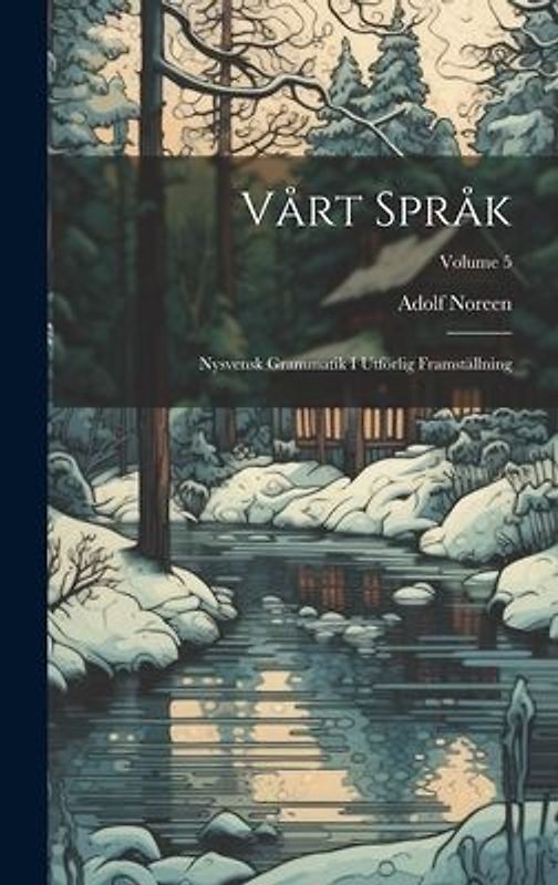 Vårt Språk: Nysvensk Grammatik I Utförlig Framställning; Volume 5