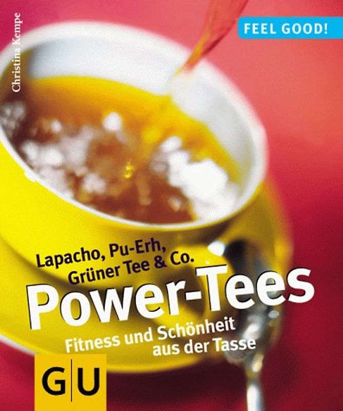 Power-Tees. Lapacho, Pu-Erh, Grüner Tee & Co. Fitness und Schönheit aus der Tasse.