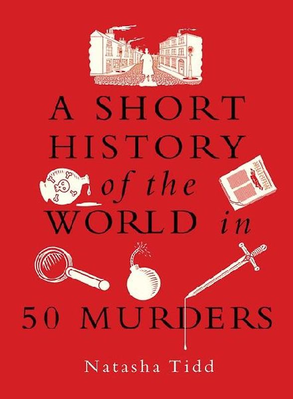 A Short History of the World in 50 Murders
