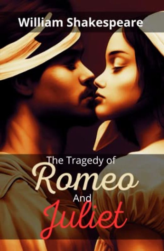 The Tragedy of Romeo and Juliet: The Most Famous Love Story of All Time (Annotated)