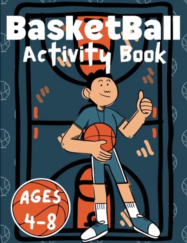 basketball activity book for kids agee 4-8: Basketball themed gift for Young Fans ages 4 and up, Gifts For Boys and Girls Who Loves Basketball, Themed Mazes | Coloring Pages | Wordsearches And MORE!
