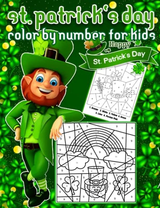 St. Patrick's Day Color By Number: Perfect St Patricks Day Gifts for Boys and Girls, Happy Fun Saint Patrick's Day Activities for kids 35 Super Cute ... Shamrocks, Rainbows, Lucky Clovers...