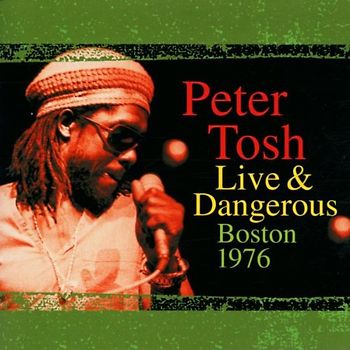 Peter Tosh - Peter Tosh Live & Dangerous: Boston 1976
