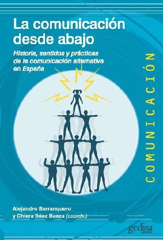 La comunicación desde abajo : historia, sentidos y prácticas de la comunicación alternativa en España