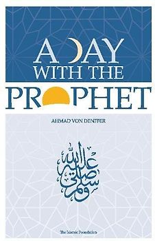 A Day with the Prophet - Denffer, Ahmad Von