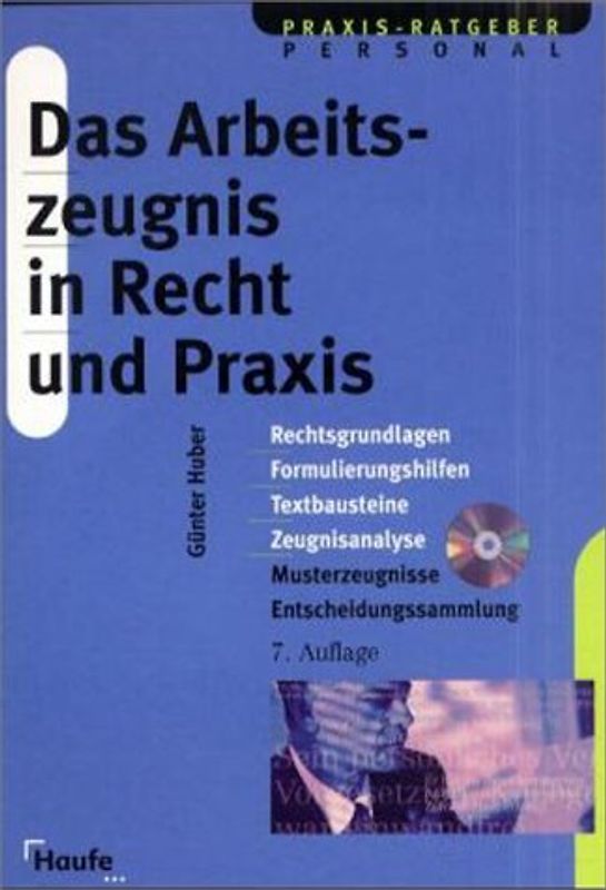 Das Arbeitszeugnis in Recht und Praxis. Rechtsgrundlagen, Formulierungshilfen, Textbausteine, Musterzeugnisse und Zeugnisanalyse
