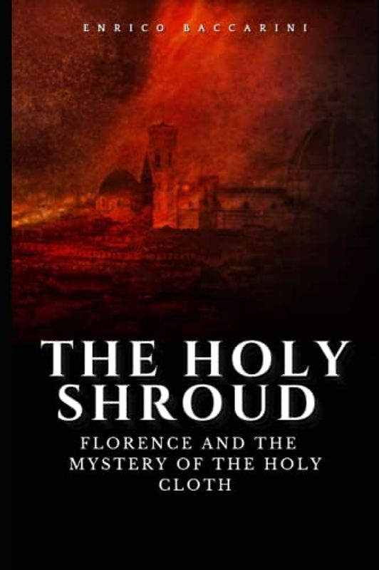 The Holy Shroud: Florence, the Knight Templar and the mystery of the Holy Cloth