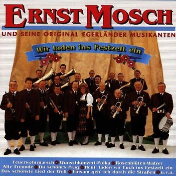 Ernst & Seine Original Egerländer Musikanten Mosch - Wir Laden Ins Festzelt Ein