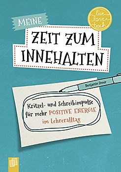 Meine Zeit zum Innehalten „live - love - teach“: Kritzel- und Schreibimpulse für mehr positive Energie im Lehreralltag