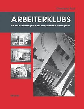 Arbeiterklubs als neue Bauaufgabe der sowjetischen Avantgarde