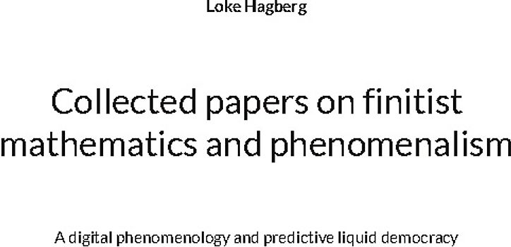 Collected papers on finitist mathematics and phenomenalism