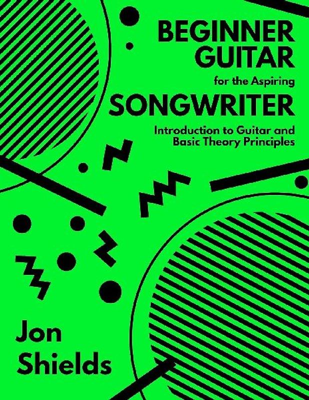 Beginner Guitar for the Aspiring Songwriter