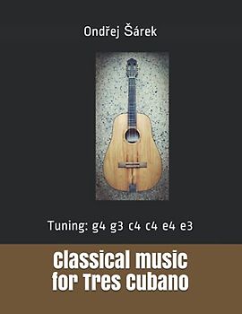 Classical music for Tres Cubano: Tuning: g4 g3 c4 c4 e4 e3