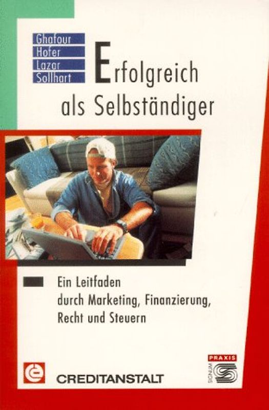 Erfolgreich als Selbständiger. Ein Leitfaden durch Marketing, Finanzierung, Recht und Steuern