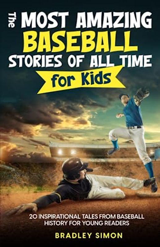 The Most Amazing Baseball Stories of All Time for Kids: 20 Inspirational Tales From Baseball History for Young Readers (Young Reader's Baseball Starter Pack, Band 2)